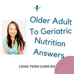 Podcast thumbnail for Older Adult to Geriatric Nutrition Answers