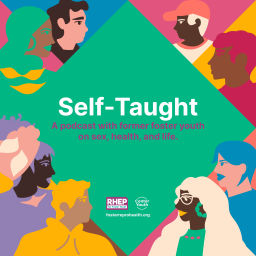 Podcast thumbnail for Self-Taught: Former Foster Youth on Sex, Health, and Life