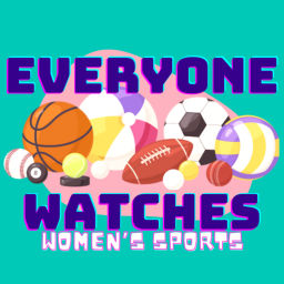 Podcast thumbnail for Everyone Watches Women's Sports