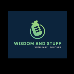 Podcast thumbnail for Wisdom and Stuff with Daryl Boucher
