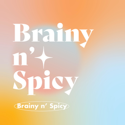 Podcast thumbnail for Brainy 'n Spicy