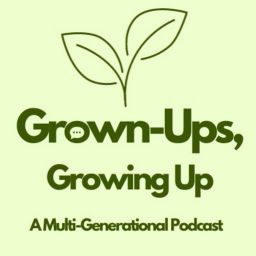 Podcast thumbnail for Grown-Ups, Growing Up