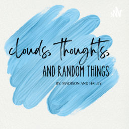 Podcast thumbnail for clouds, thoughts, and random things