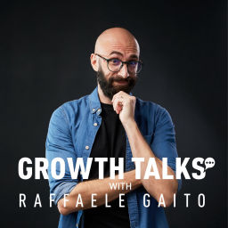 Podcast thumbnail for Growth Talks with Raffaele Gaito