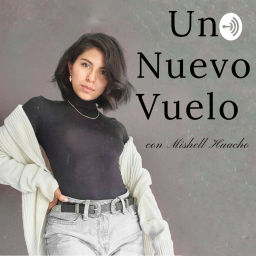 Podcast thumbnail for Un Nuevo Vuelo podcast con Mishell Huacho