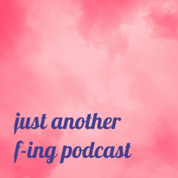 Podcast thumbnail for just another f-ing podcast