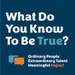 Podcast thumbnail for What Do You Know To Be True?