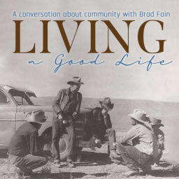 Podcast thumbnail for Living a Good Life with Brad Fain