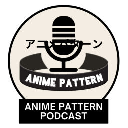 Podcast thumbnail for Anime Pattern Podcast