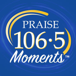 Podcast thumbnail for PRAISE 106.5 Moments