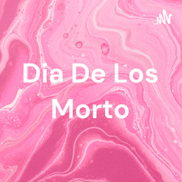 Podcast thumbnail for Dia De Los Morto
