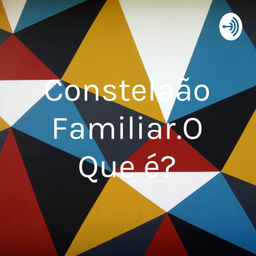 Podcast thumbnail for Constelação Familiar.O Que é?