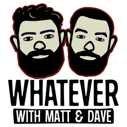 Podcast thumbnail for Whatever with Matt & Dave
