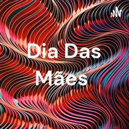 Podcast thumbnail for Dia Das Mães