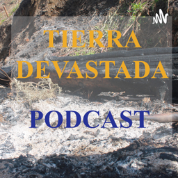 Podcast thumbnail for Tierra Devastada