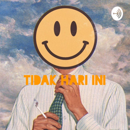 Podcast thumbnail for Tidak Hari Ini