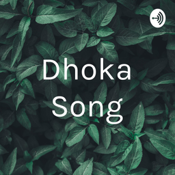 Podcast thumbnail for Dhoka Song