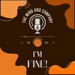 Podcast thumbnail for I’m Fine by The Mind and Company