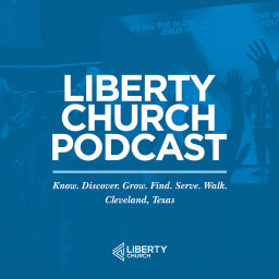 Podcast thumbnail for Liberty Church | Cleveland, Texas
