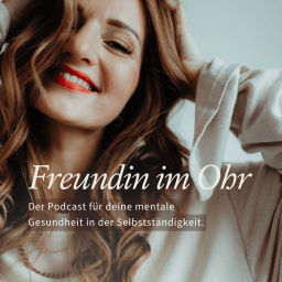 Podcast thumbnail for Freundin im Ohr - Der Podcast für deine mentale Gesundheit in der Selbstständigkeit!
