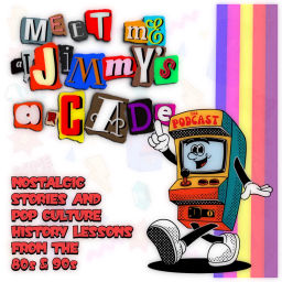 Podcast thumbnail for Meet Me at Jimmy's Arcade: The Podcast - Nostalgic Stories and Pop Culture History Lessons From the 80s & 90s