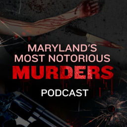 Podcast thumbnail for Maryland's Most Notorious Murders