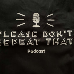 Podcast thumbnail for PleaseDon'tRepeatThatPodcast