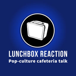 Podcast thumbnail for Lunchbox Reaction