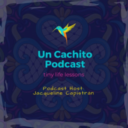 Podcast thumbnail for Un Cachito - tiny LIFE lessons