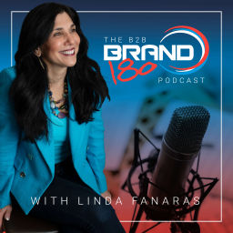 Podcast thumbnail for The B2B BRAND180 Podcast with Linda Fanaras