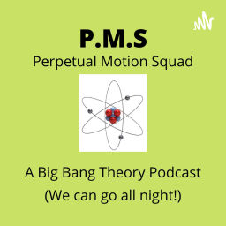 Podcast thumbnail for Perpetual Motion Squad
A Big Bang Theory Podcast