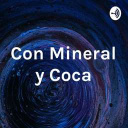 Podcast thumbnail for Con Mineral y Coca