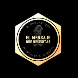 Podcast thumbnail for El Mensaje Que Necesitas