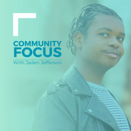 Podcast thumbnail for Community Focus with Jaden Jefferson