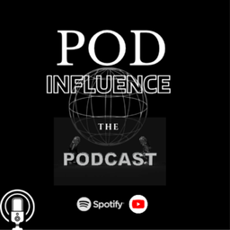 Podcast thumbnail for POD INFLUENCE - "The PODCAST"