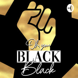Podcast thumbnail for Oh, you BLACK black