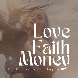 Podcast thumbnail for Love Faith Money by Thrive with Dayna