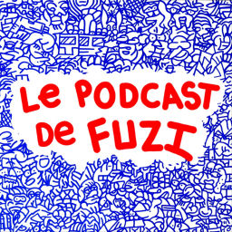 Podcast thumbnail for LE PODCAST DE FUZI