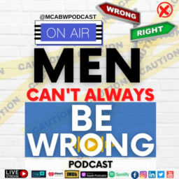 Podcast thumbnail for Men Can't Always Be Wrong Podcast