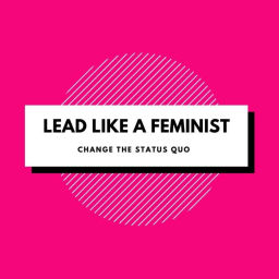 Podcast thumbnail for Lead Like A Feminist