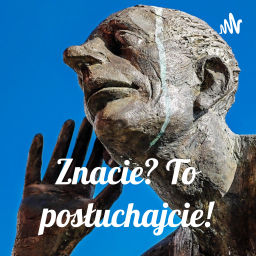 Podcast thumbnail for Znacie? To posłuchajcie!