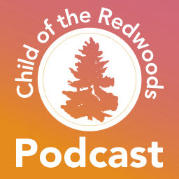 Podcast thumbnail for Child of the Redwoods: Podcast