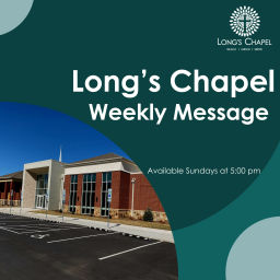 Podcast thumbnail for Long's Chapel Weekly Message