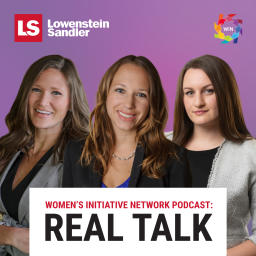 Podcast thumbnail for Lowenstein Sandler's Women's Initiative Podcast: Real Talk