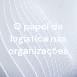 Podcast thumbnail for O papel da logística nas organizações