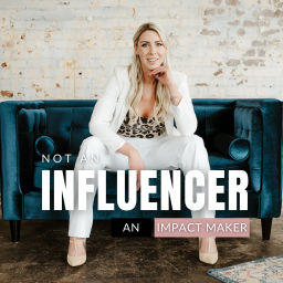 Podcast thumbnail for Not an Influencer, An Impact Maker