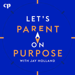 Podcast thumbnail for Let's Parent on Purpose with Jay Holland
