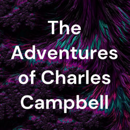 Podcast thumbnail for The Adventures of Charles Campbell