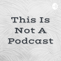 Podcast thumbnail for This Is Not A Podcast