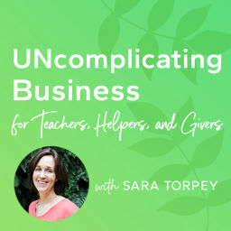 Podcast thumbnail for UNcomplicating Business for Teachers, Helpers, and Givers